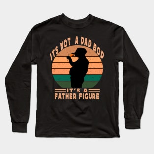 Its Not A Dad Bod Its A Father Figure Long Sleeve T-Shirt